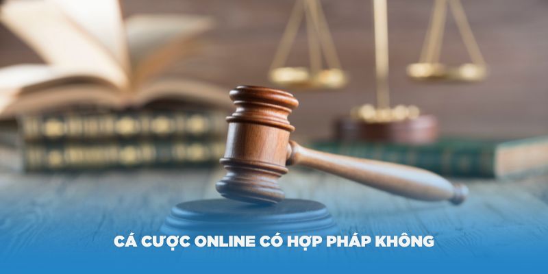 Câu hỏi thường gặp: cá cược online có hợp pháp không