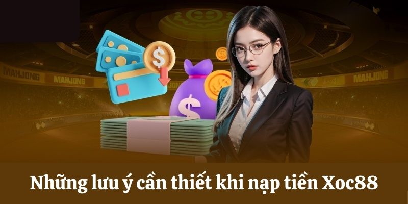 Lưu ý cần thiết khi nạp tiền Xoc88